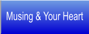 Musing & Your Heart