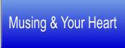 Musing & Your Heart