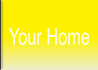 Your Home