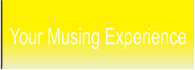 Your Musing Experience