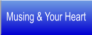 Musing & Your Heart