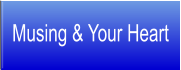 Musing & Your Heart