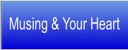 Musing & Your Heart