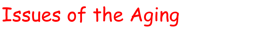 Issues of the Aging Issues of the Aging