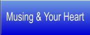 Musing & Your Heart