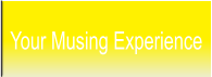 Your Musing Experience