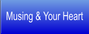 Musing & Your Heart
