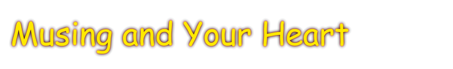 Musing and Your Heart