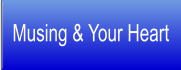 Musing & Your Heart